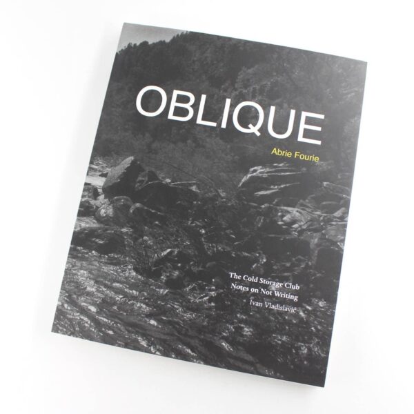 Oblique. The Cold Storage Club. Notes on Not Writing. Ivan Vladislavic. book by Abrie Fouri   ISBN: 9783868953541