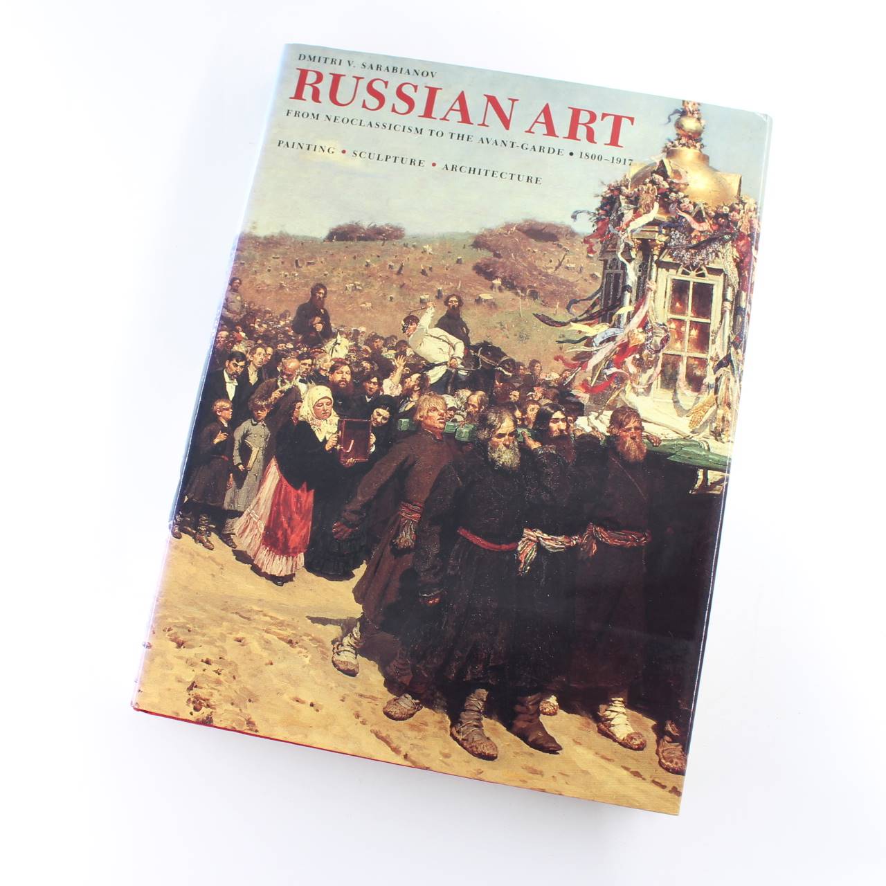 Russian Art: From Neoclassism to the Avant Garde 1800-1917 : Painting Sculpture Architecture book by Dmitri V. Sarabianov  ISBN: 9780810937505