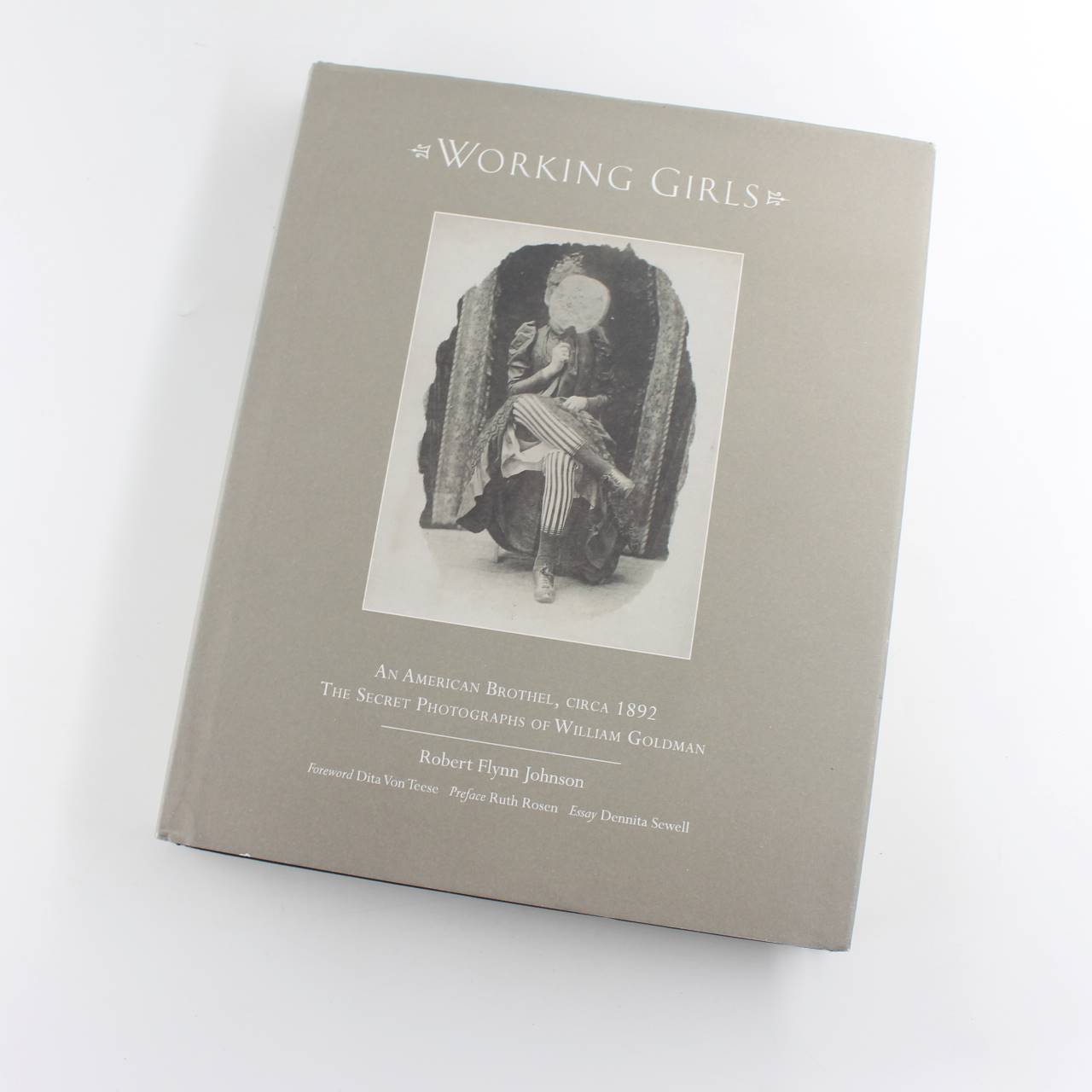 Working Girls: An American Brothel circa 1892 / The Secret Photographs of William Goldman book by Robert Flynn Johnson  ISBN: 9781943876587