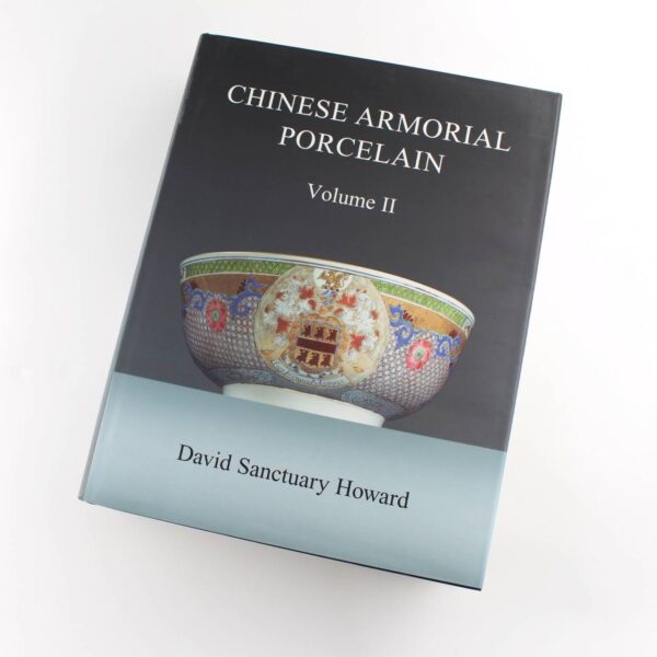 Chinese Armorial Porcelain: Volume II book by David Sanctuary Howard  ISBN: 9780954438906