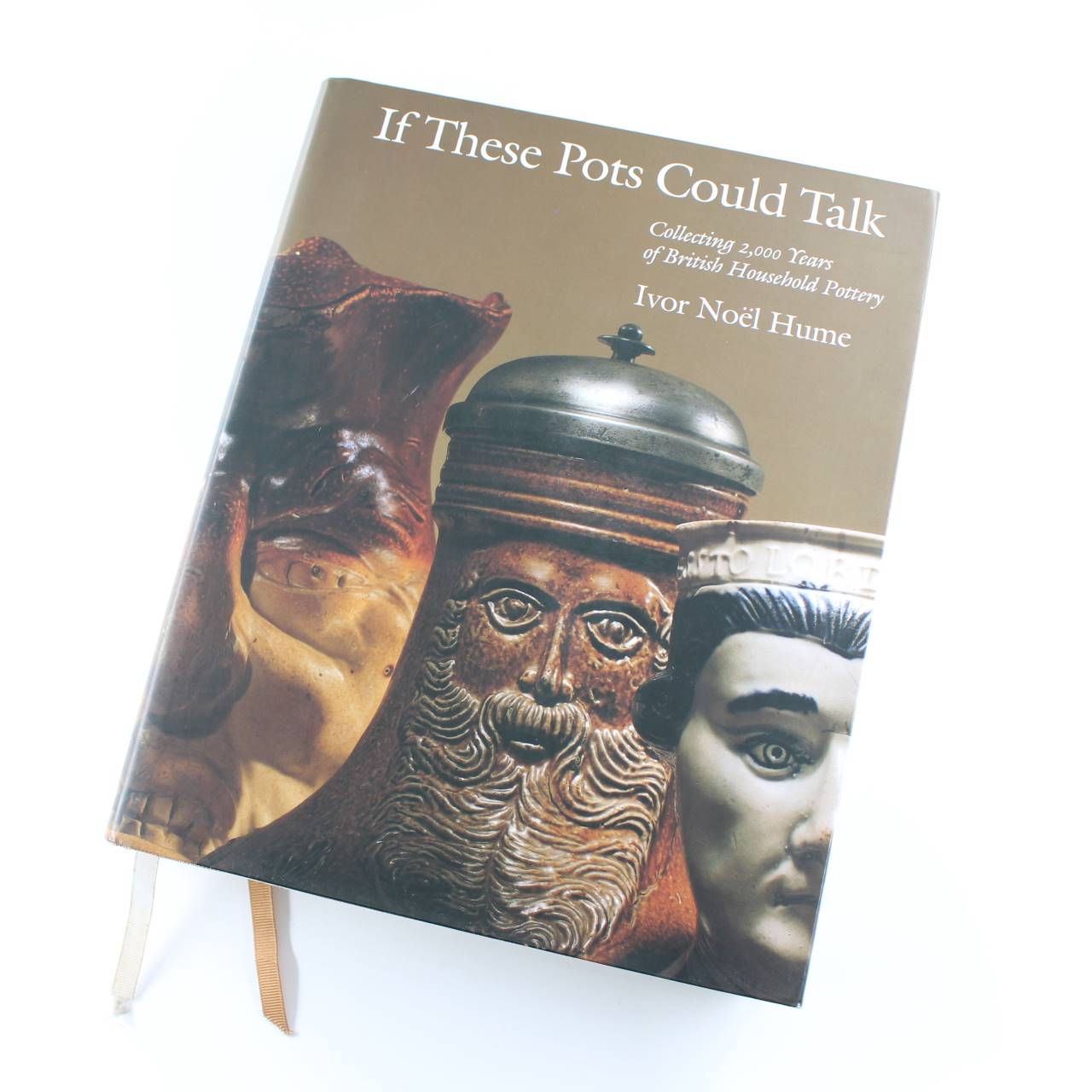 If These Pots Could Talk: Collecting 2000 Years of British Household Pottery book by Ivor Noel Hume  ISBN: 9781584651611