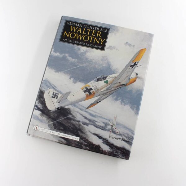 German Fighter Ace Walter Nowotny: An Illustrated Biography book by Werner Held   ISBN: 9780764325274