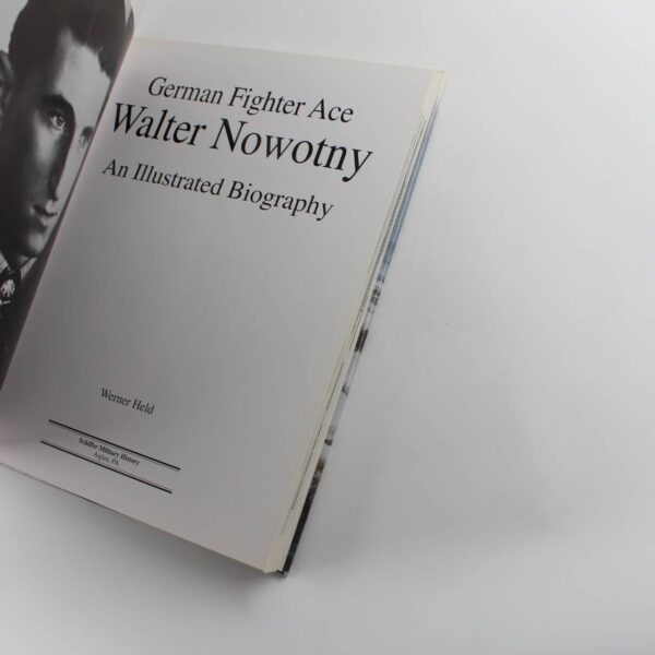 German Fighter Ace Walter Nowotny: An Illustrated Biography book by Werner Held   ISBN: 9780764325274 - Image 3