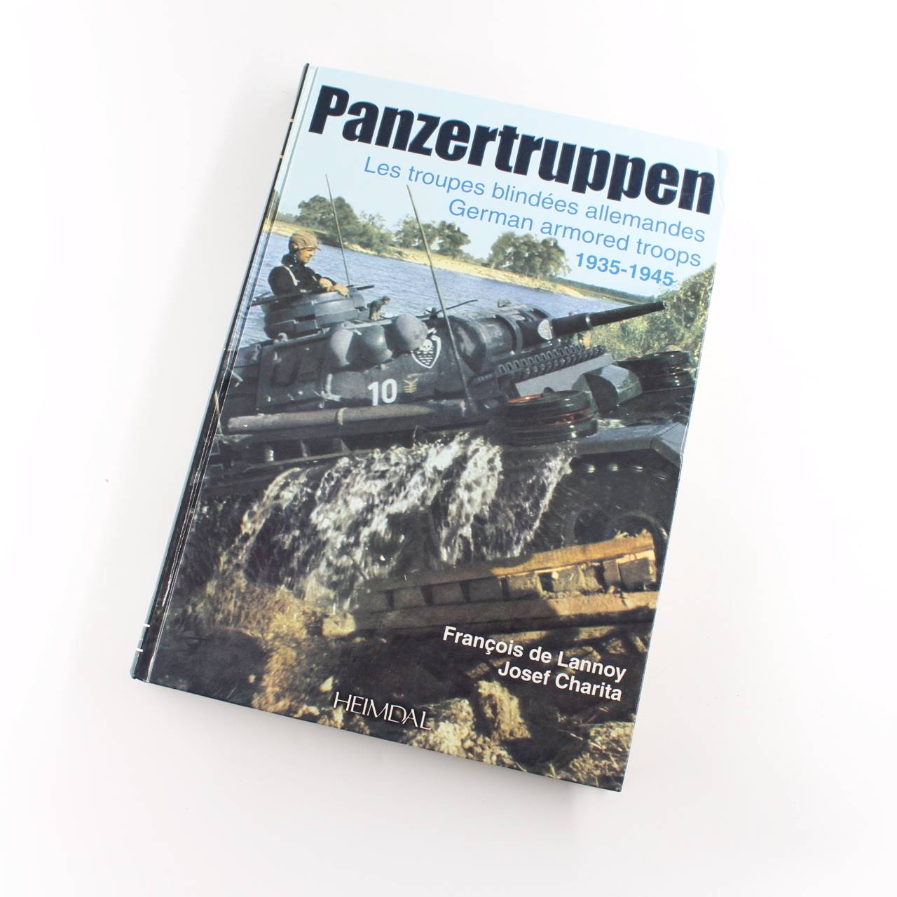 Panzertruppen: Les Troupes Blindees Allemandes German Armored Troops 1935-1945 book by Francois De Lannoy Josef Charita  ISBN: 9782840481515