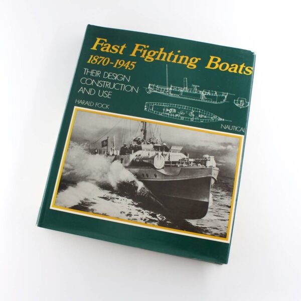 Fast fighting boats 1870-1945: Their design construction and use book by Harald Fock  ISBN: 9780245528637