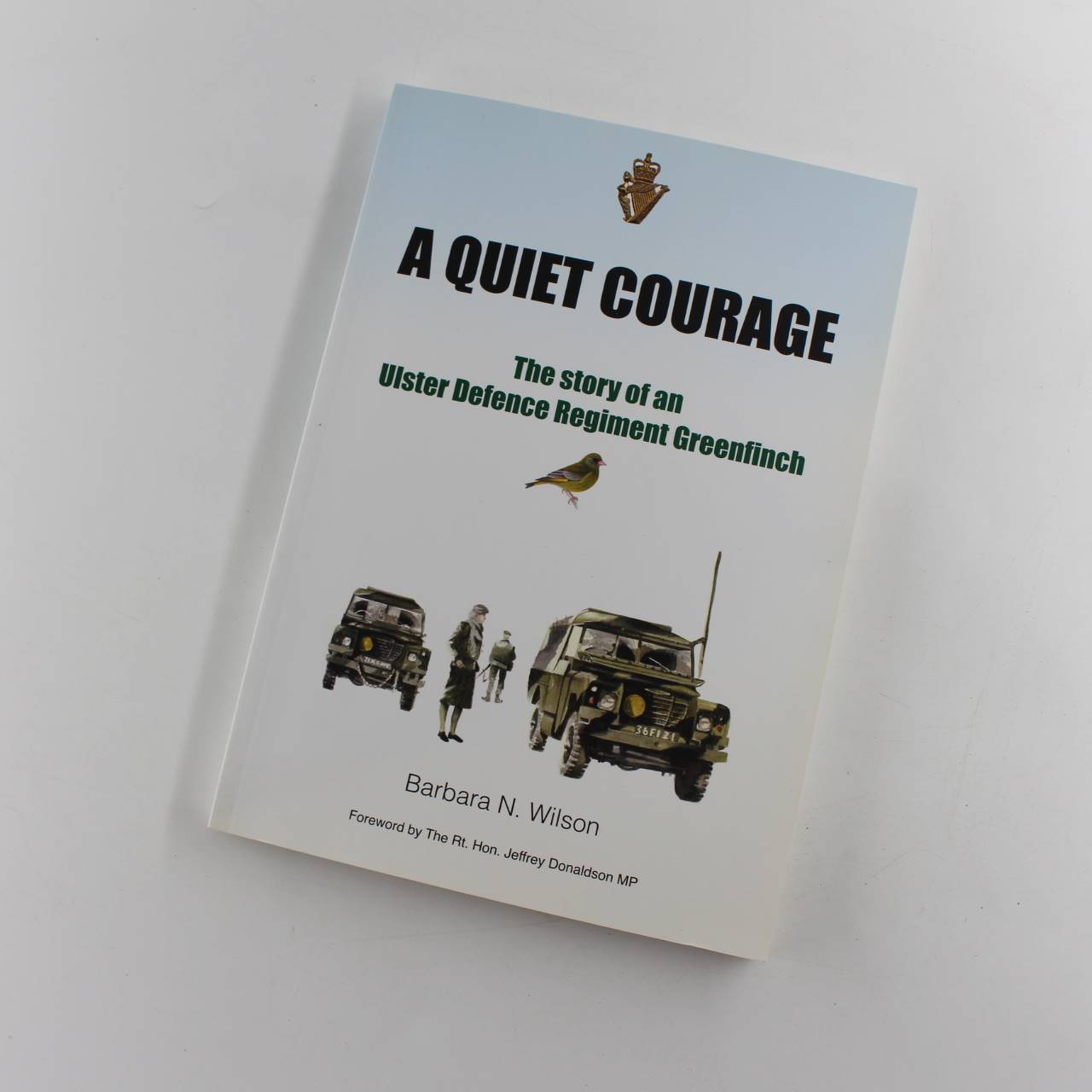 A Quiet Courage: The Story of an Ulster Defence Regiment Greenfinch book by Barbara N Wilson  ISBN: 9780956688521