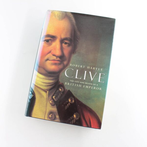 Clive: The Life and Death of a British Emperor book by Robert Harvey   ISBN: 9780340654408