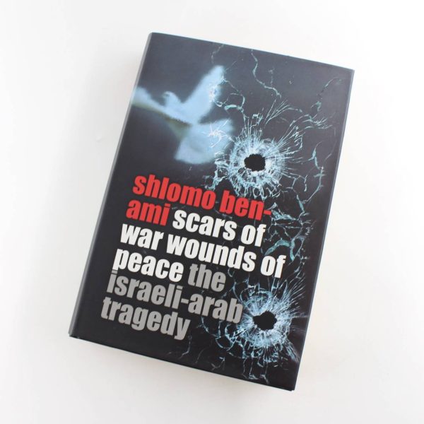 Scars of War Wounds of Peace : The Israeli-Arab Tragedy Shlomo Ben-Ami book by Shlomo Ben-Ami   ISBN: 9780297848837