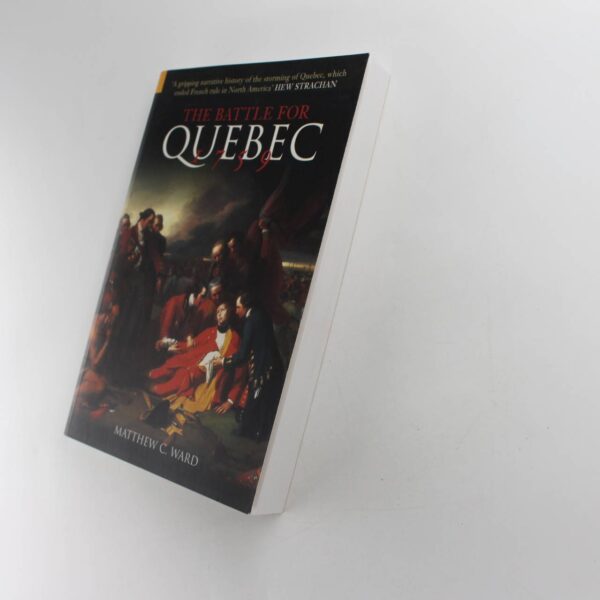 The Battle for Quebec 1759 book by Matthew C Ward  ISBN: 9780752419978 - Image 2