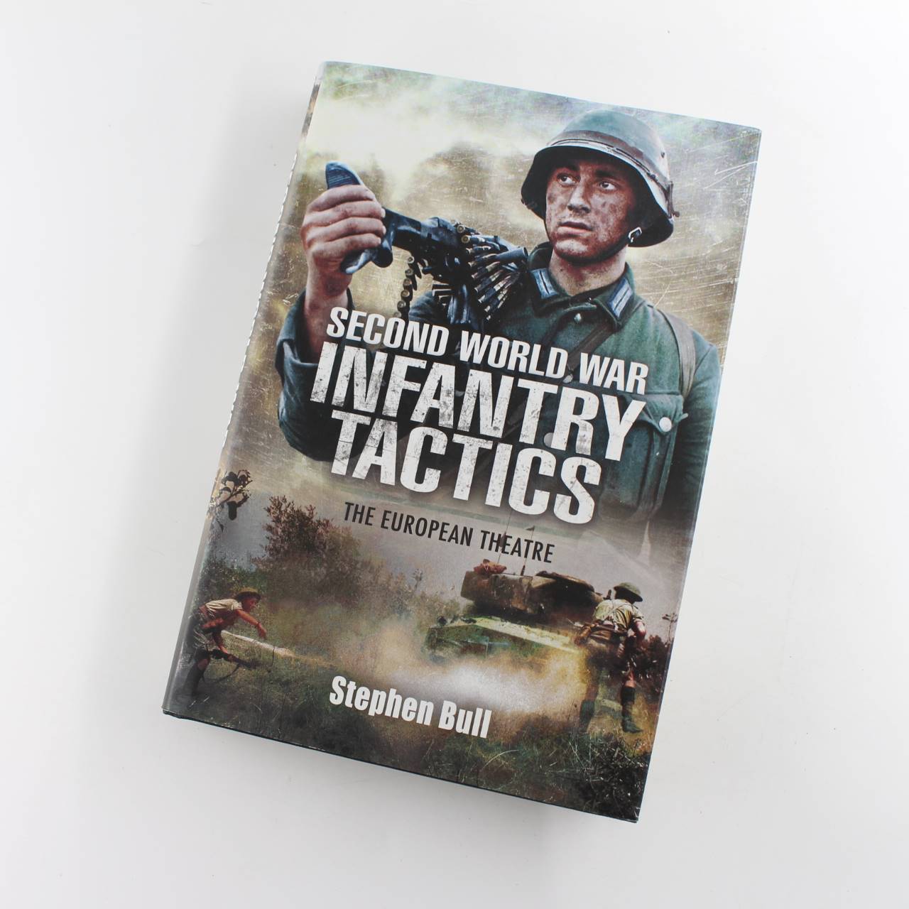 Second World War Infantry Tactics: The European Theatre book by Stephen Bull  ISBN: 9781848840706