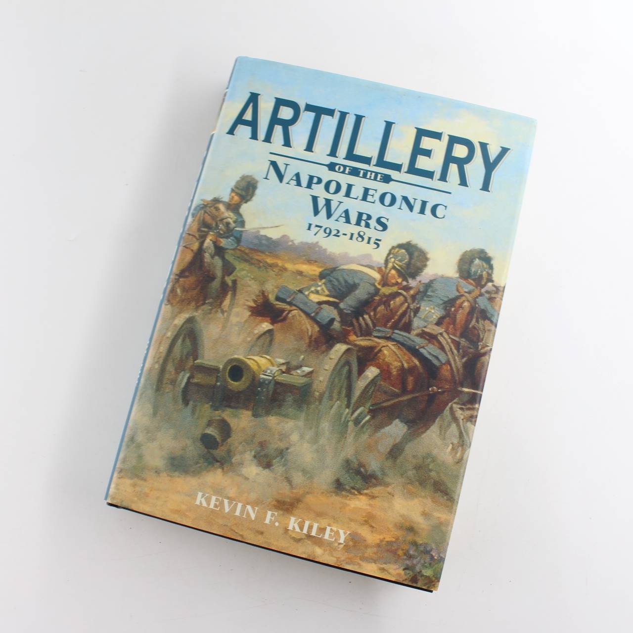 Artillery of the Napoleonic Wars 1792?1815 book by Kevin F. Kiley   ISBN: 9781853675836