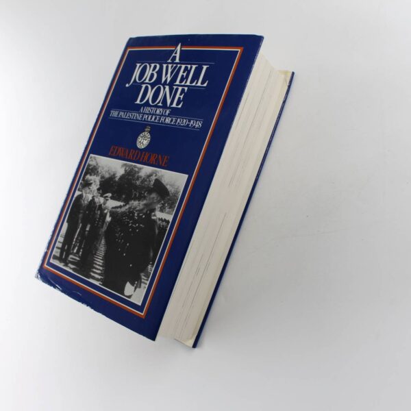 A Job Well Done: A History of the Palestine Police Force 1920-1948 book by Edward Horne  ISBN: 9780950836706 - Image 3