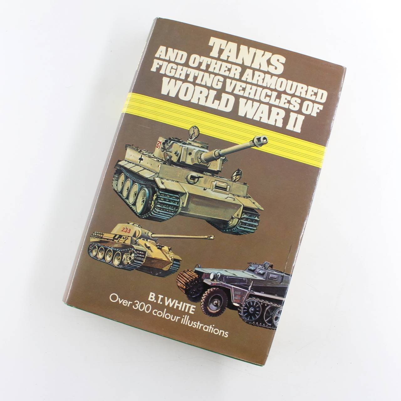 Tanks and Other Armoured Fighting Vehicles of World War II book by B. T. White  ISBN: 9780671060091