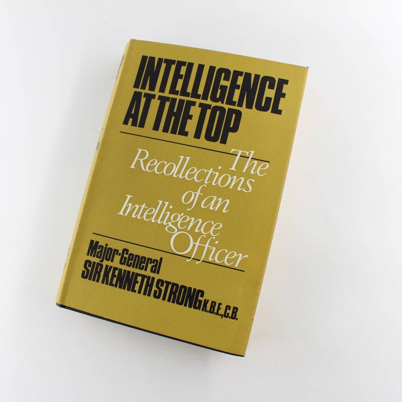 Intelligence at the top: The recollections of an intelligence officer book by Sir Kenneth Strong   ISBN: 9780304932085