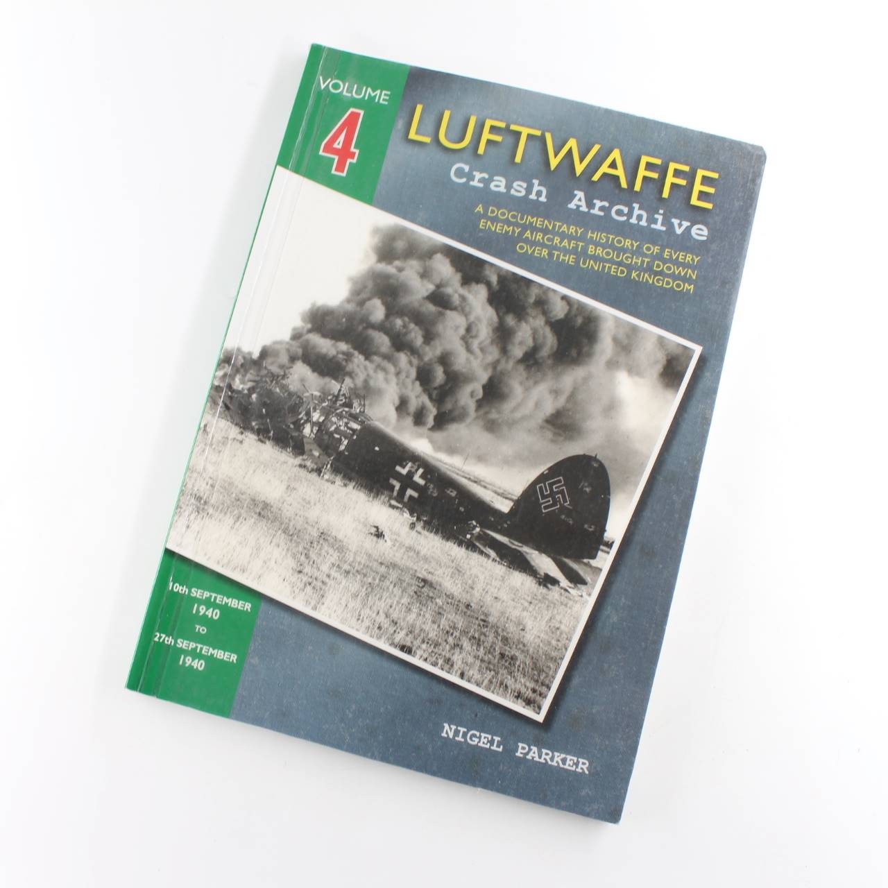 Luftwaffe Crash Archive Volume 4: 10th September 1940 to 27th September 1940 book by Nigel Parker  ISBN: 9781906592165