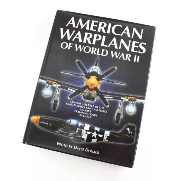 American Warplanes of World War II: Combat Aircraft of the United States Army Air Force US Navy US Marine Corps 1941-1945 book by David Donald  ISBN: 9781840133929