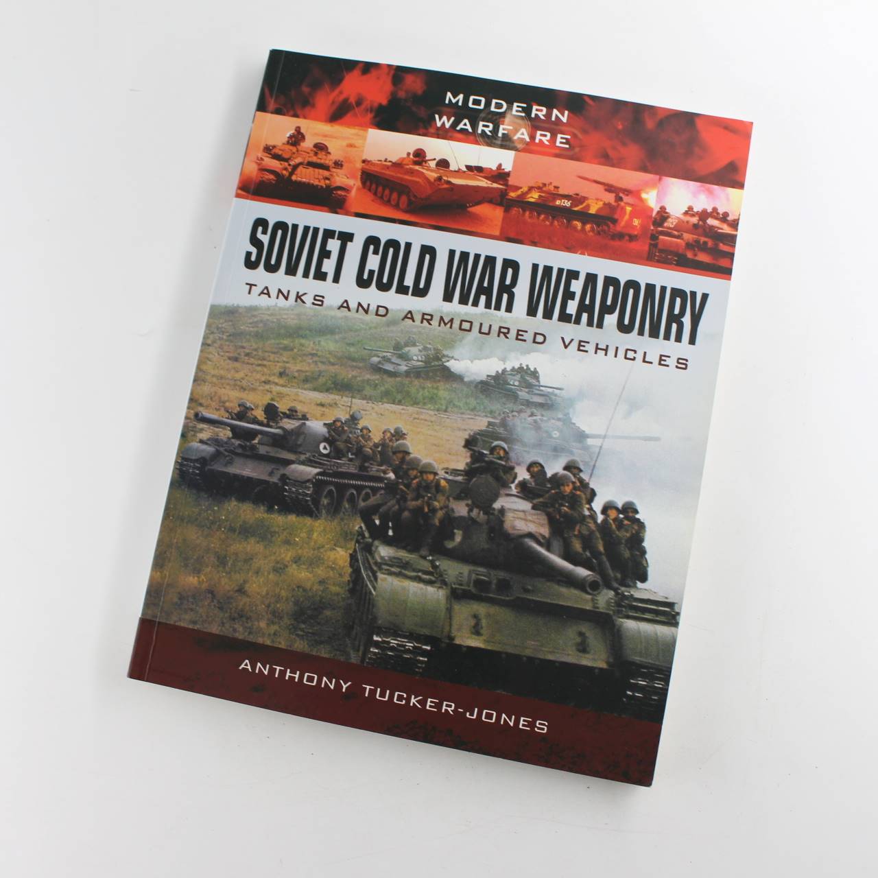 Soviet Cold War Weaponry: Tanks and Armoured Vehicles: Modern Warfare book by Anthony Tucker-Jones   ISBN: 9781783032969