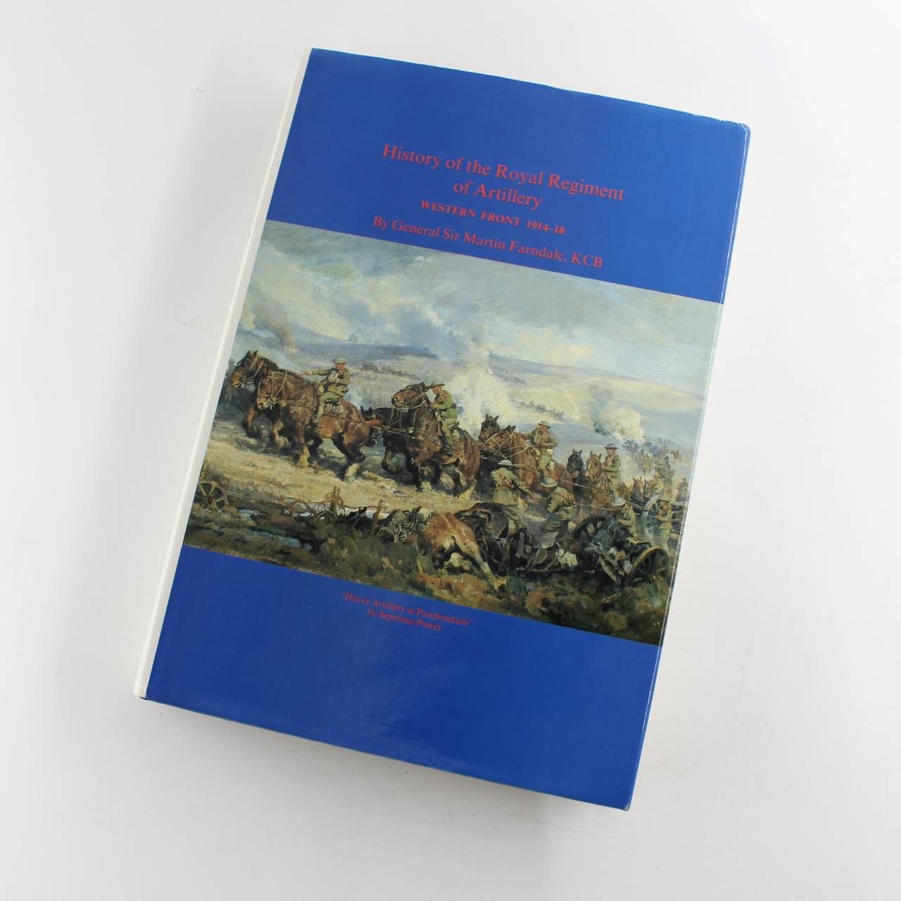 History of the Royal Regiment of Artillery: Western Front 1914-18 book by General Sir Martin Farndale  ISBN: 9781870114004