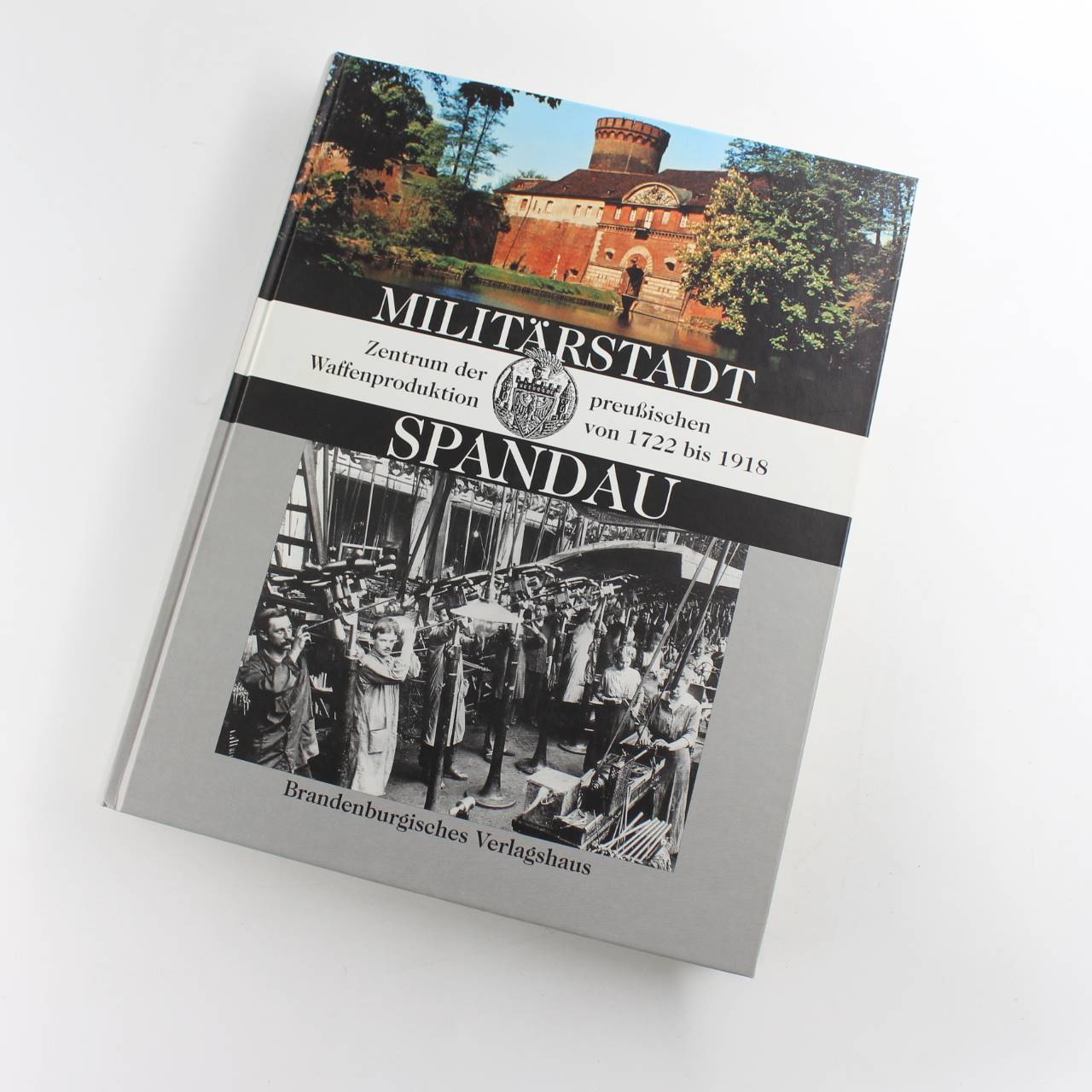 Milit?rstadt Spandau: Zentrum der preussischen Waffenproduktion von 1722 bis 1918  book by y?Andrea Theisen  Arnold Wirtgen  ISBN: 9783894881290