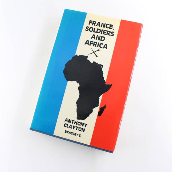 France Soldiers  and Africa book by Anthony Clayton   ISBN: 9780080347486