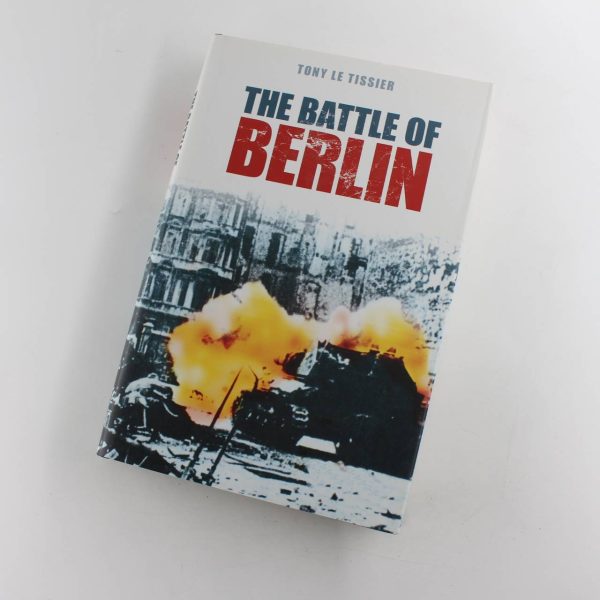 The Battle of Berlin book by Tony Le Tissier   ISBN: 9780752441665