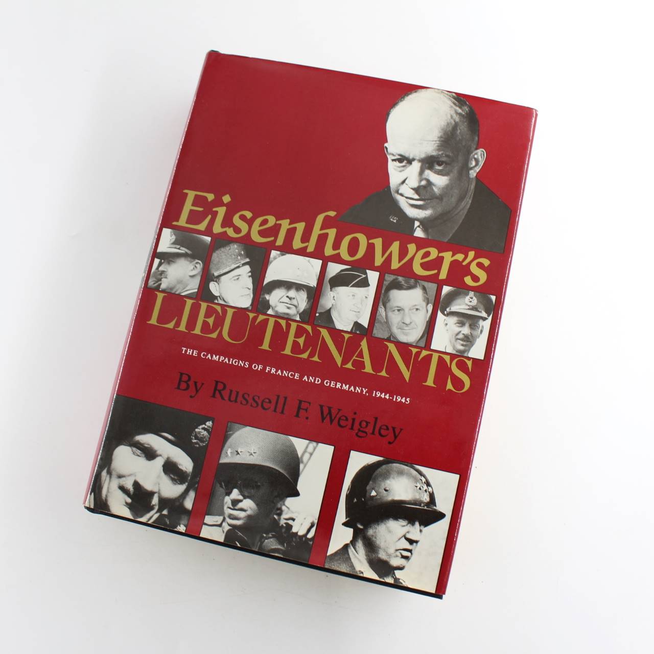 Eisenhowers Lieutenants: The Campaigns of France and Germany 1944-1945 book by Russell F. Weigley  ISBN: 9780283988011