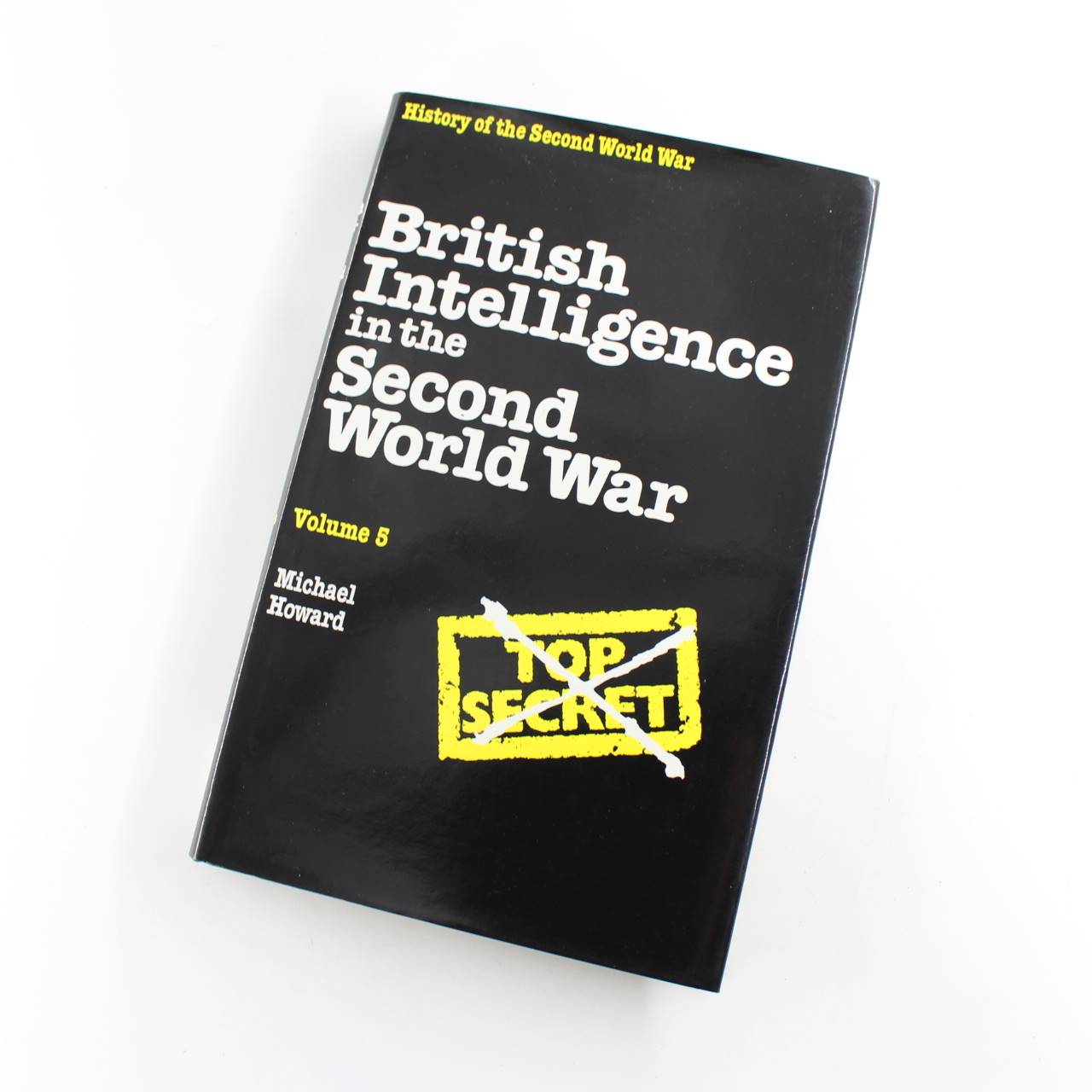 British Intelligence in the Second World War Vol. 5: History of the Second World War book by Michael Howard  ISBN: 9780521401456