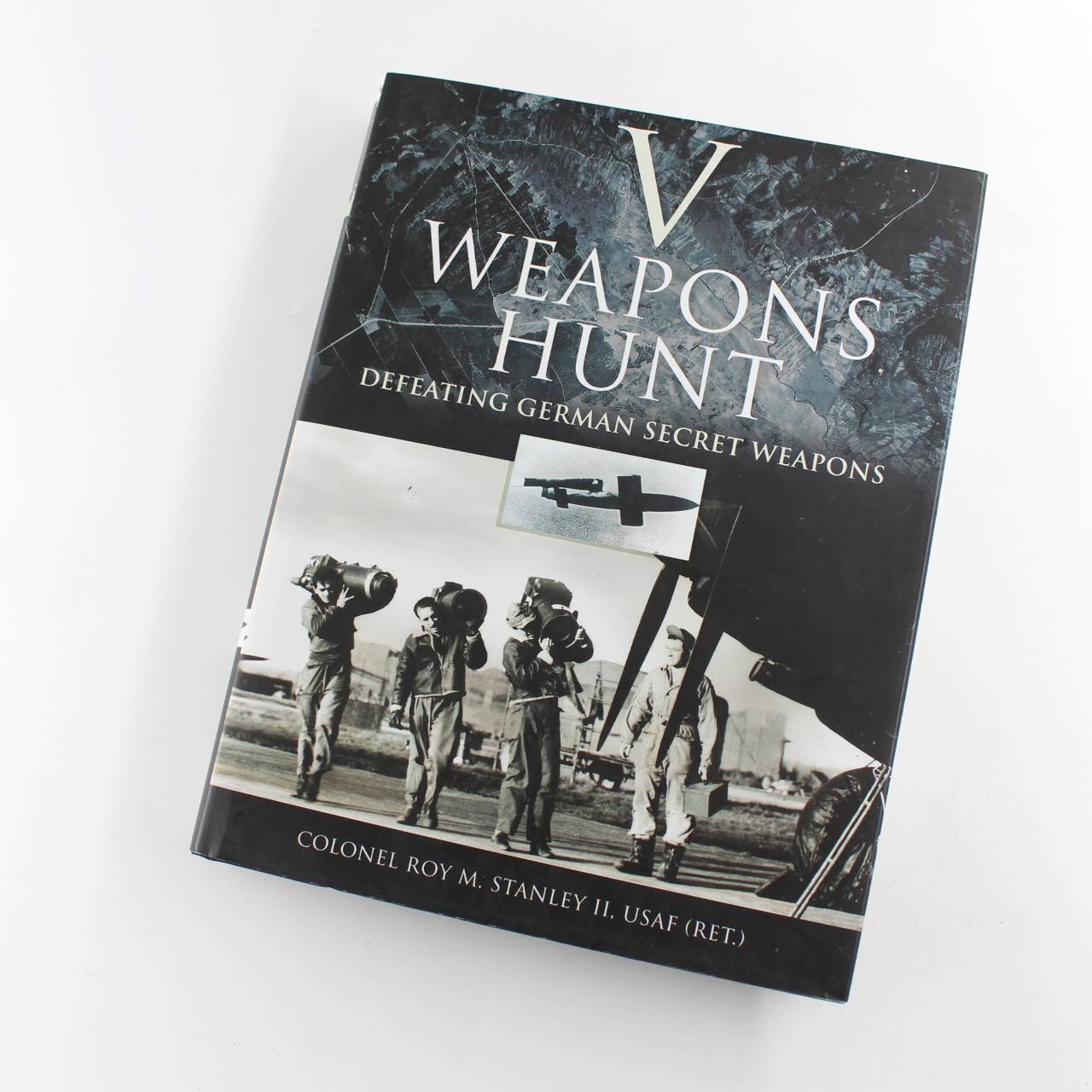 V Weapons Hunt: Defeating German Secret Weapons book by Stanley II USAF Colonel Roy M.  ISBN: 9781848842595