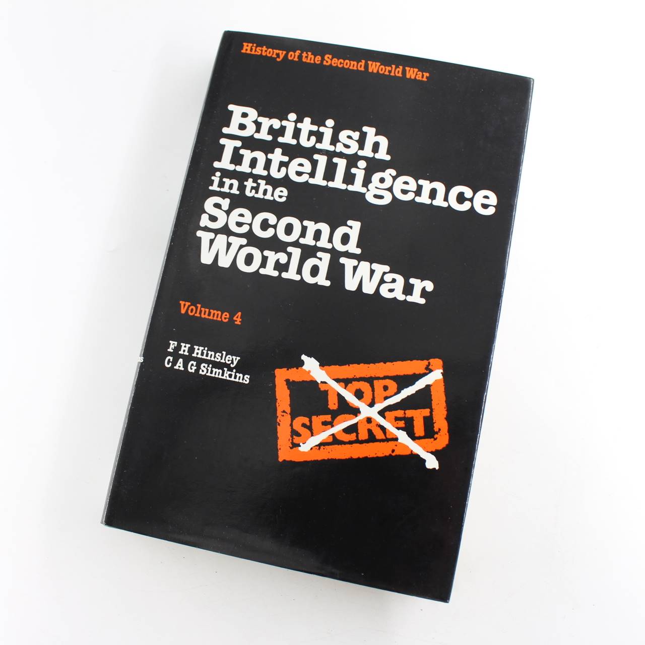 British Intelligence in the Second World War Vol. 4: History of the Second World War book by C.A.G. Simkins F. H. Hinsley  ISBN: 9780116309525