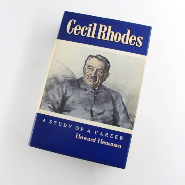 Cecil Rhodes A Study of a Career: Limited Edition 744 of 1000 Copies book by Howard Hensman  ISBN: 9780869770412