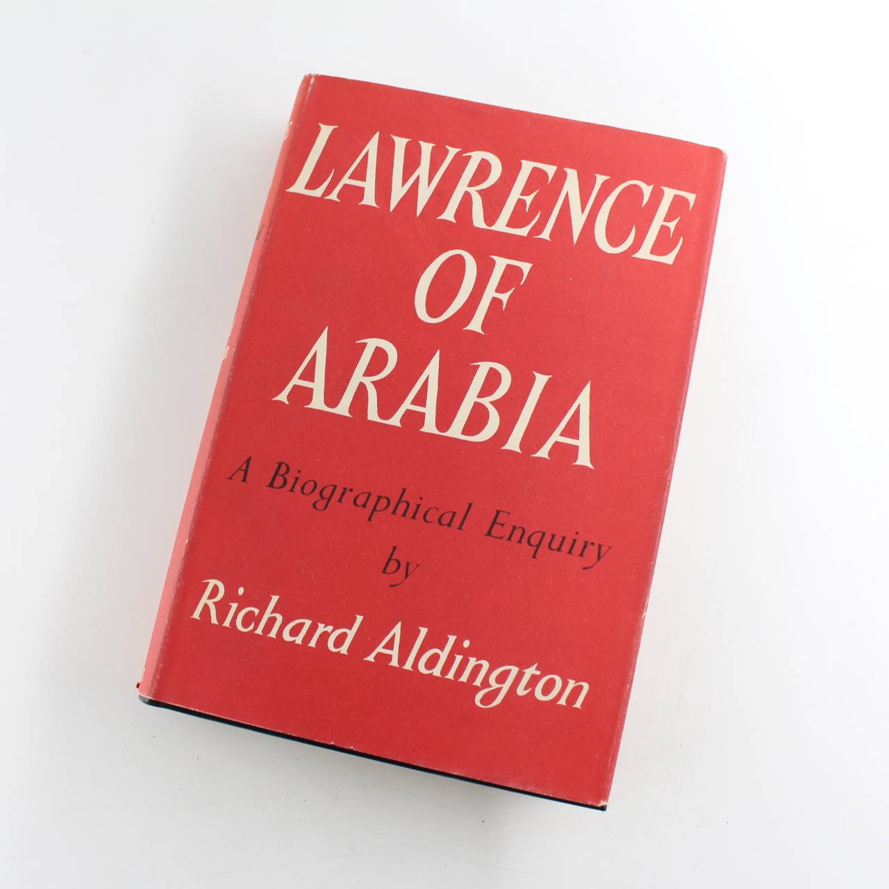 Lawrence of Arabia: A biographical enquiry book by Richard Aldington  ISBN: