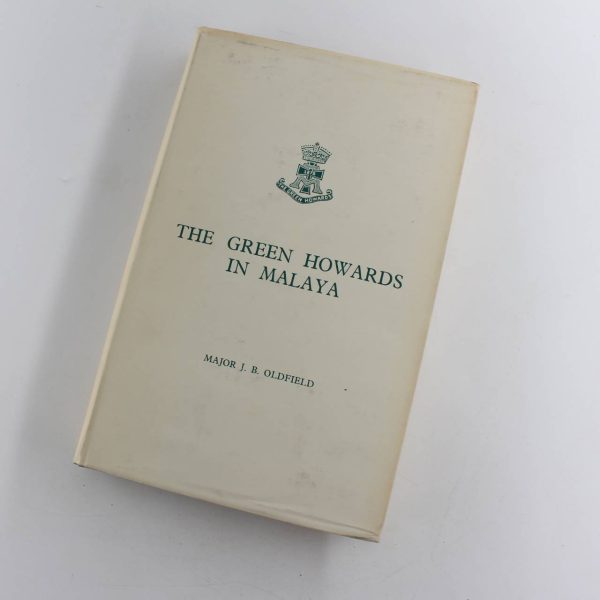 The Green Howards in Malaya 1949-1952: The Story of a Post-war Tour of Duty by a Battalion of the Line book by Major J.B. Oldfield  ISBN: