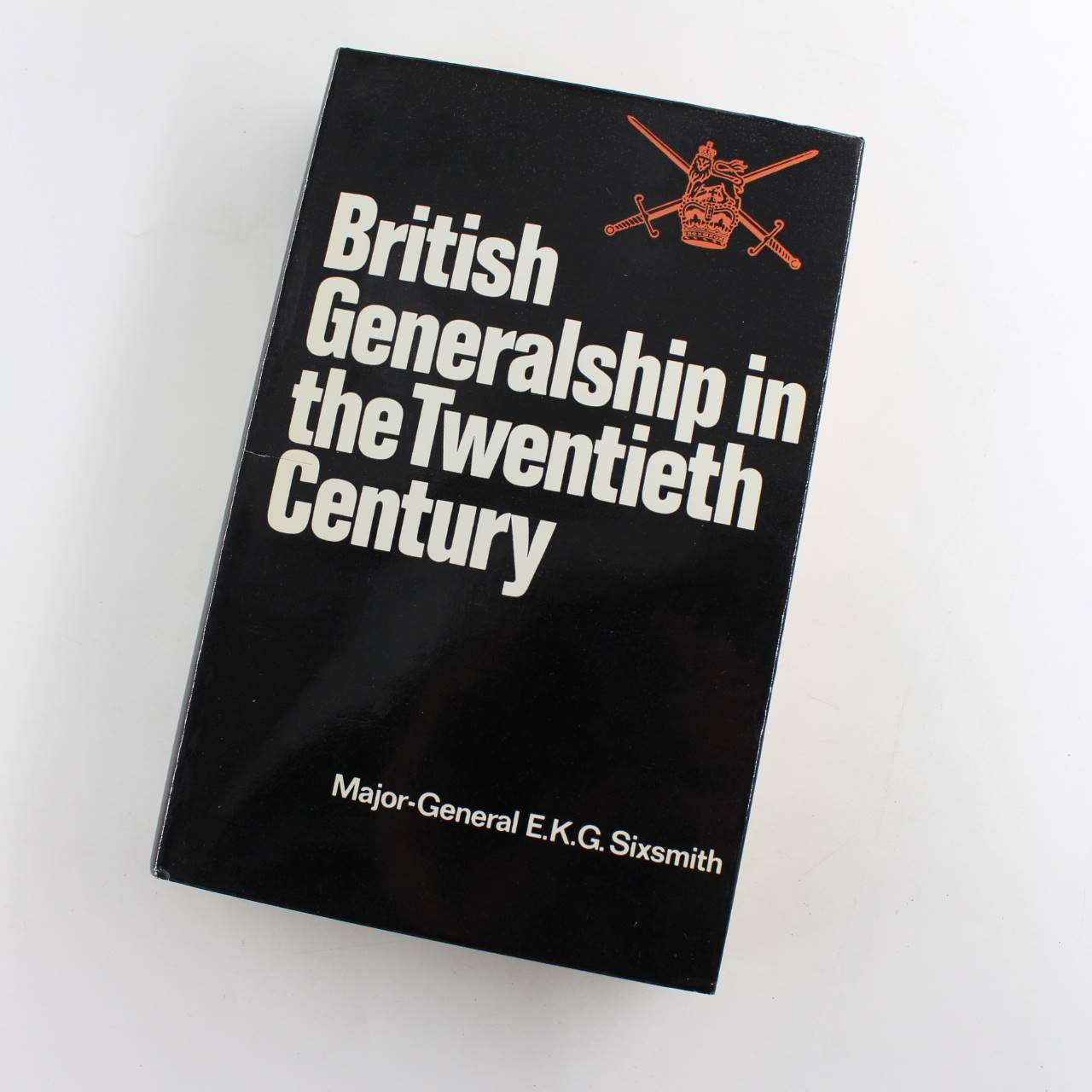 British Generalship in the 20th Century book by E. K. G. Sixsmith  ISBN: 9780853680390