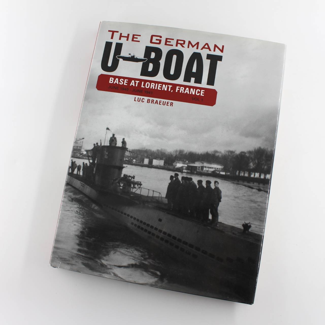 The German U-Boat Base at Lorient France Vol.1: June 1940-June 1941  book by Luc Braeuer  ISBN: 9780764348303