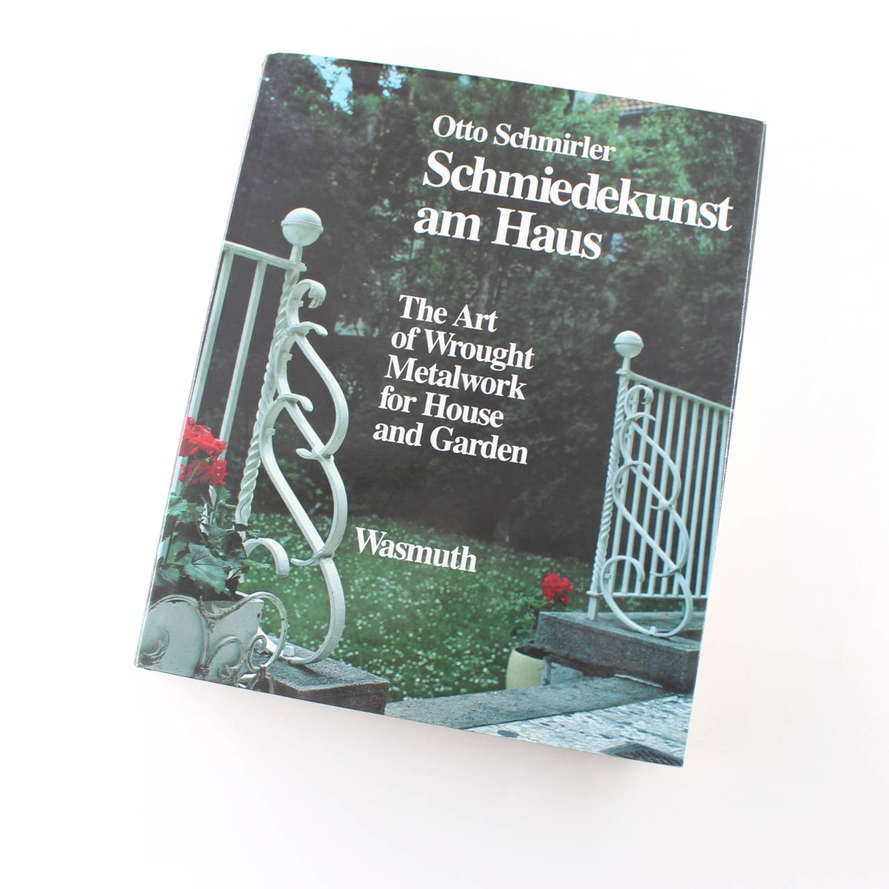 Schmiedekunst am Haus: The Art of Wrought Metalwork for House and Garden book by Otto Schmirler  ISBN: 9783803050366