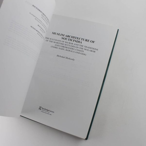 Muslim Architecture of South India: The Sultanate of Ma'bar and the Traditions of Maritime Settlers on the Malabar and Coromandel Coasts: Tamil Nadu Kerala and Goa book by Mehrdad Shokoohy  ISBN: 9780415302074 - Image 2