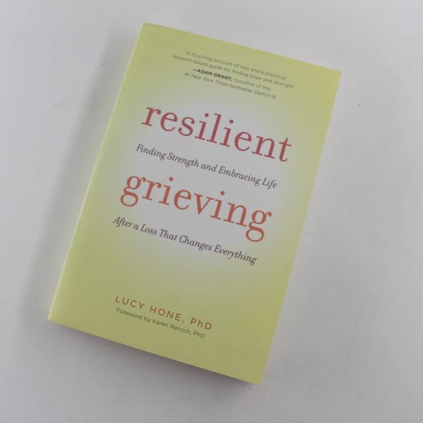 Resilient Grieving: Finding Strength and Embracing Life After a Loss That Changes Everything book by Lucy Hone  ISBN: 9781615193752