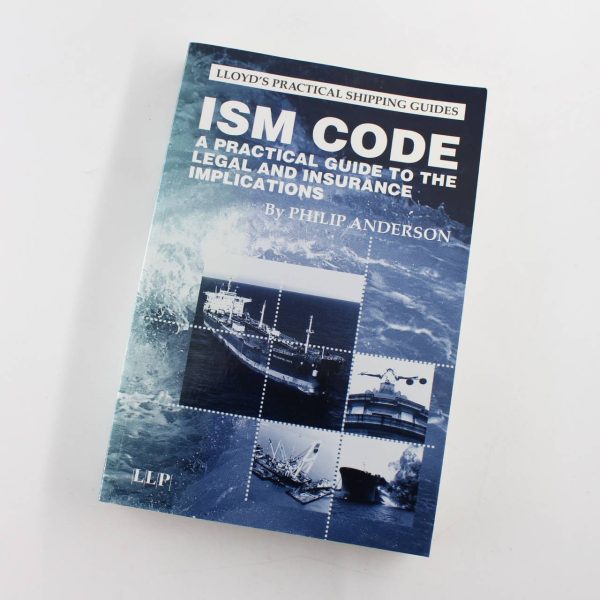 ISM Code: A Practical Guide to the Legal and Insurance Implications  book by Philip Anderson  ISBN: 9781859786215