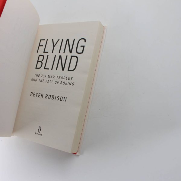 Flying Blind: The 737 MAX Tragedy and the Fall of Boeing book by Peter Robison  ISBN: 9780241455579 - Image 2