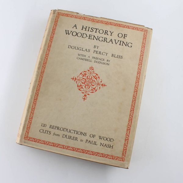 A history of wood-engraving / by Douglas Percy Bliss: with one hundred and twenty illustrations book by Douglas Percy Bliss  ISBN: