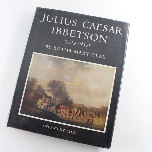 Julius Caesar Ibbetson 1759-1817: Rotha Mary Clay book by Rotha Mary Clay  ISBN: