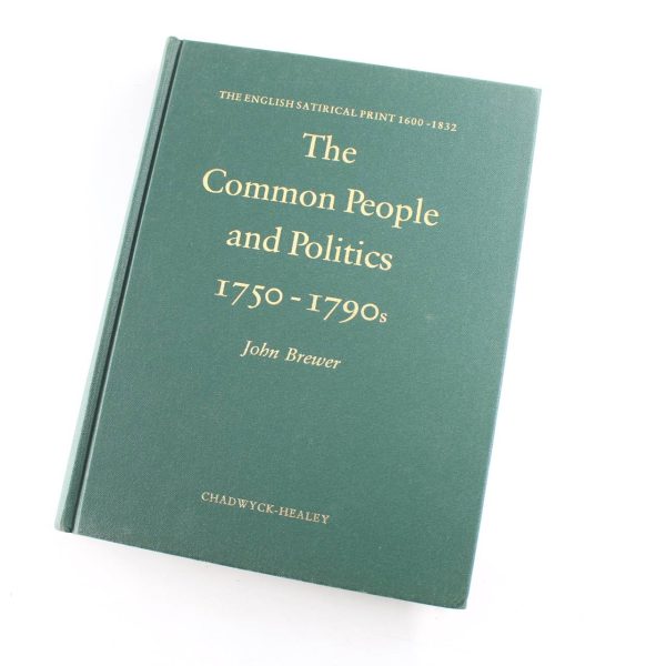 The Common People and Politics 1750-1790s: English Satirical Print 1660-1832 book by John Brewer  ISBN: 9780859641746