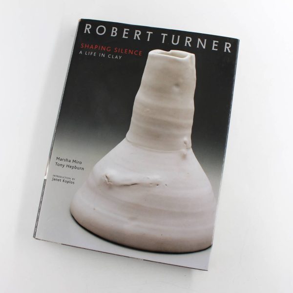 Robert Turner: Shaping Silence: A Life in Clay book by Marsha Miro Tony Hepburn  ISBN: 9784770029461