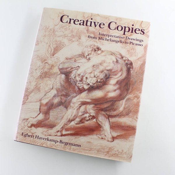 Creative Copies: Interpretative Drawings from Michelangelo to Picasso book by Egbert Haverkamp-Begemann  ISBN: 9780856673504