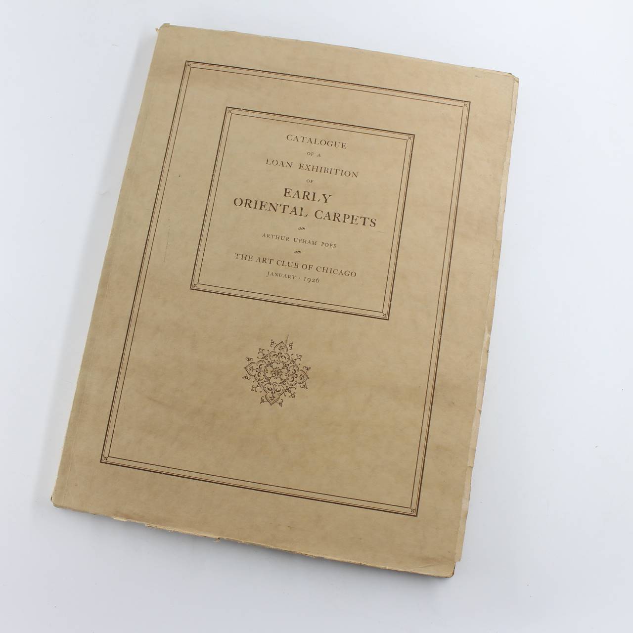 Catalogue of a Loan Exhibition of Early Oriental Carpets From Persia Asia Minor The Caucasus Egypt and Spain book by Pope Arthur Upham  ISBN: