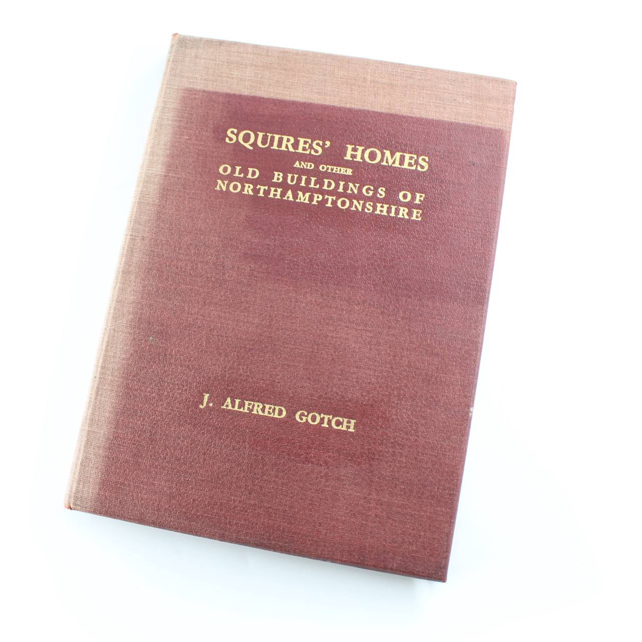 Squires homes and other old buildings of Northamptonshire book by J. Alfred Gotch  ISBN: