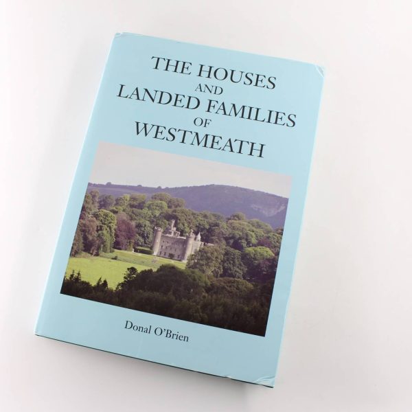 The Houses and Landed Families of Westmeath book by Donal O'Brien  ISBN: