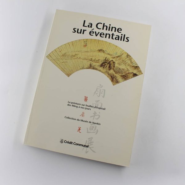 La Chine sur ?ventails ; La peinture sur feuilles d'?ventail des Ming ? nos jours : collection du Mus?e de Nankin book by Cr?dit Communal  ISBN: 9782871931836