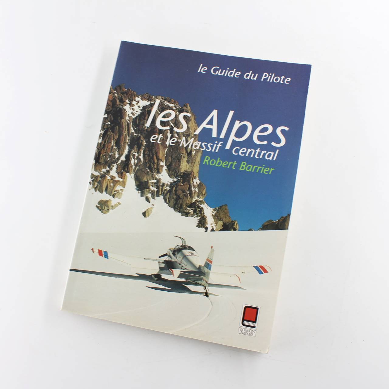 Les Alpes et le Massif central: Le guide du pilote book by Robert Barrier  ISBN: 9782854282955