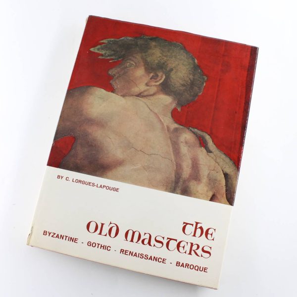 The Old Masters: Byzantine Gothic Renaissance Baroque book by C.Lorgues- Lapouge  ISBN: 9780568000018